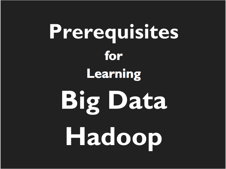 Pre-requisites for Big Data Hadoop